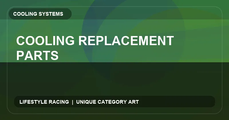Cooling Replacement Parts